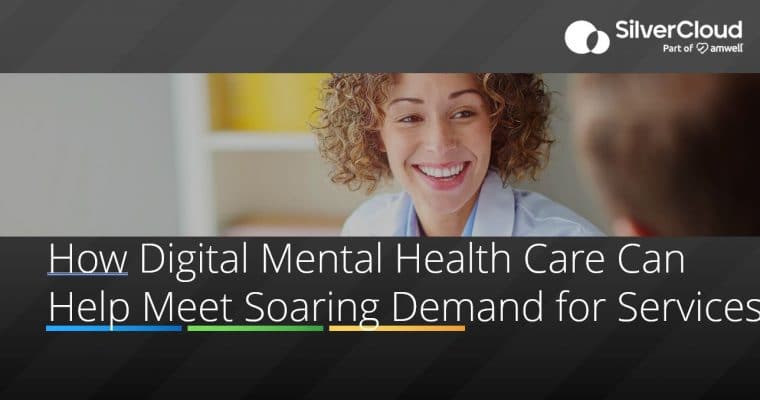 How Digital Mental Health Care Can Help Meet Soaring Demand for Services